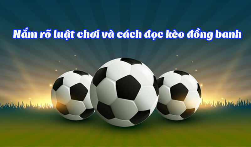Cách Chơi Kèo Đồng Banh Dành Cho Người Mới