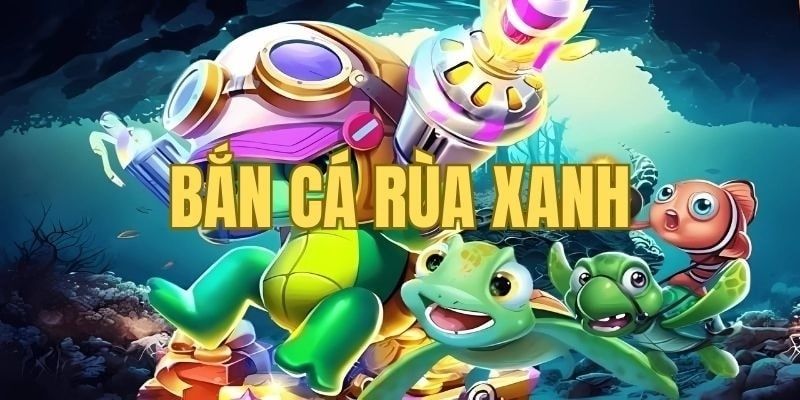 Hướng dẫn cách chơi Bắn Cá Rùa Xanh