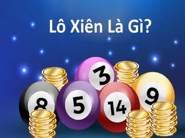 Lô Xiên Là Gì? Cách Đánh, Tính Tiền Và Cơ Hội Trúng Lớn
