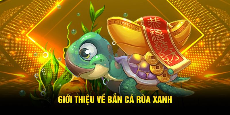 Bắn Cá Rùa Xanh Là Gì? Tựa Game Bắn Cá Cực Chill Với Boss Cực Đại